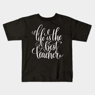 Life Is The Best Teacher Kids T-Shirt